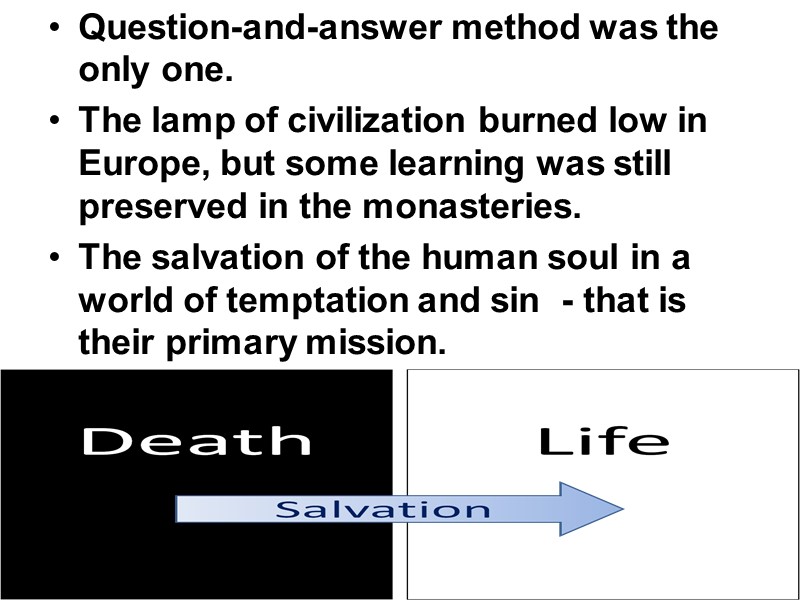 Question-and-answer method was the only one.  The lamp of civilization burned low in